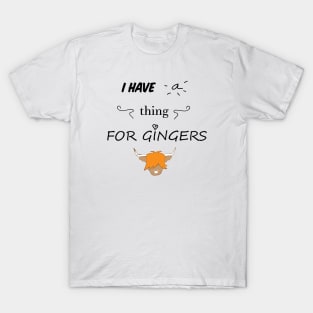 Ginger scottish highland cow - I have a thing for gingers-  scottish gift T-Shirt